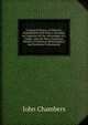 A General History of Malvern: Embellished with Plates, Intended to Comprise All the Advantages of a Guide, with the More Important Details of Chemical, Mineralogical and Statistical Information, John Chambers 