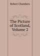 The Picture of Scotland, Volume 2, Chambers, Robert 