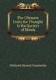 The Ultimate Unity for Thought Is the Society of Minds, W[illiam] H[enry] Chamberlin 
