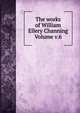 The works of William Ellery Channing Volume v.6, 