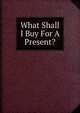 What Shall I Buy For A Present?, 