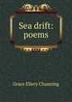 Sea drift: poems, Grace Ellery Channing 