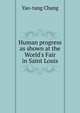Human progress as shown at the World's Fair in Saint Louis, Yao-tang Chang 