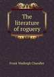 The literature of roguery, Frank Wadleigh Chandler 