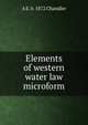 Elements of western water law microform, A E. b. 1872 Chandler 