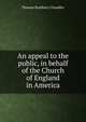 An appeal to the public, in behalf of the Church of England in America, Thomas Bradbury Chandler 