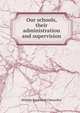 Our schools, their administration and supervision, Chancellor, William Estabrook 