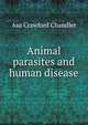 Animal parasites and human disease, Asa Crawford Chandler 