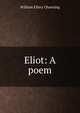 Eliot: A poem, Channing, William Ellery 