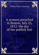 A sermon preached in Boston, July 23, 1812: the day of the publick fast, Channing, William Ellery 
