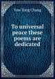 To universal peace these poems are dedicated, Yow Tong Chang 
