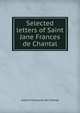 Selected letters of Saint Jane Frances de Chantal, Jeanne-Francoise de Chantal 