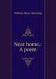 Near home.: A poem., Channing, William Ellery 