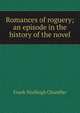 Romances of roguery; an episode in the history of the novel, Frank Wadleigh Chandler 
