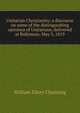 Unitarian Christianity; a discourse on some of the distinguishing opinions of Unitarians, delivered at Baltimore, May 5, 1819, Channing, William Ellery 