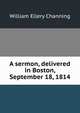 A sermon, delivered in Boston, September 18, 1814, Channing, William Ellery 