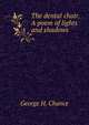 The dental chair. A poem of lights and shadows, George H. Chance 