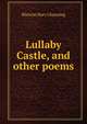 Lullaby Castle, and other poems, Blanche Mary Channing 