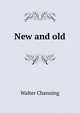 New and old, Walter Channing 