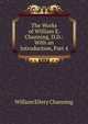 The Works of William E. Channing, D.D.: With an Introduction, Part 4, Channing, William Ellery 