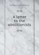 A letter to the abolitionists, Channing, William Ellery 