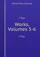 Works, Volumes 5-6, Channing, William Ellery 