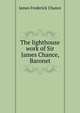 The lighthouse work of Sir James Chance, Baronet, James Frederick Chance 