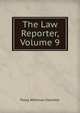 The Law Reporter, Volume 9, Peleg Whitman Chandler 