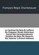 Le Cardinal De Retz Et L'affaire Du Chapeau: ?tude Historique Suivie Des Correspondances In?dites De Retz, De Mazarin, Etc, Volume 2 (French Edition), Francois Regis Chantelauze 