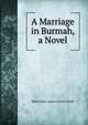 A Marriage in Burmah, a Novel, Mabel Mary Agnes CHAN-TOON 