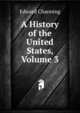 A History of the United States, Volume 3, Channing, Edward 
