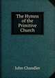 The Hymns of the Primitive Church, John Chandler 
