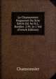 Le Chansonnier Huguenot Du Xvie Siecle Ed. by H.L.Bordier. 2 Pt. in 1 Vol (French Edition), Chansonnier 