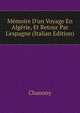 M?moire D'un Voyage En Alg?rie, Et Retour Par L'espagne (Italian Edition), Chanony 