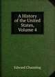 A History of the United States, Volume 4, Channing, Edward 