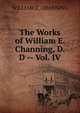 The Works of William E. Channing, D. D -- Vol. IV, WILLIAM E. CHANNING 