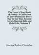 The Lover's Year-Book of Poetry: A Collection of Love Poems for Every Day in the Year. Second Series Married-Life and Child-Life, Volume 2, Horace Parker Chandler 