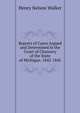 Reports of Cases Argued and Determined in the Court of Chancery of the State of Michigan. 1842-1845, Henry Nelson Walker 