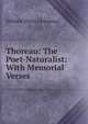 Thoreau: The Poet-Naturalist: With Memorial Verses, Channing, William Ellery 