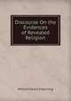 Discourse On the Evidences of Revealed Religion, Channing, William Ellery 