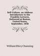 Self-Culture. an Address Introductory to the Franklin Lectures, Delivered at Boston, United States, September, 1838, Channing, William Ellery 