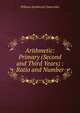 Arithmetic: Primary (Second and Third Years) : Ratio and Number, Chancellor, William Estabrook 