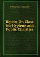 Report On Class 64: Hygiene and Public Charities, William Henry Chandler 