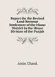 Report On the Revised Land Revenue Settlement of the Hissar District in the Hissar Division of the Panjab, Amin Chand 