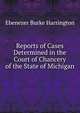 Reports of Cases Determined in the Court of Chancery of the State of Michigan, Ebenezer Burke Harrington 