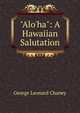 "Alo'ha": A Hawaiian Salutation, George Leonard Chaney 