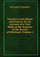 Travels in Asia Minor and Greece: Or, an Account of a Tour Made at the Expense of the Society of Dilettanti, Volume 1, Richard Chandler 