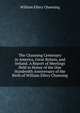 The Channing Centenary in America, Great Britain, and Ireland: A Report of Meetings Held in Honor of the One Hundredth Anniversary of the Birth of William Ellery Channing, Channing, William Ellery 