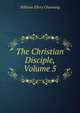 The Christian Disciple, Volume 5, Channing, William Ellery 