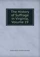 The History of Suffrage in Virginia, Volume 19, Julian Alvin Carroll Chandler 